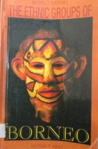 WORLD WITHIN: THE ETHNIC GROUPS OF BORNEO